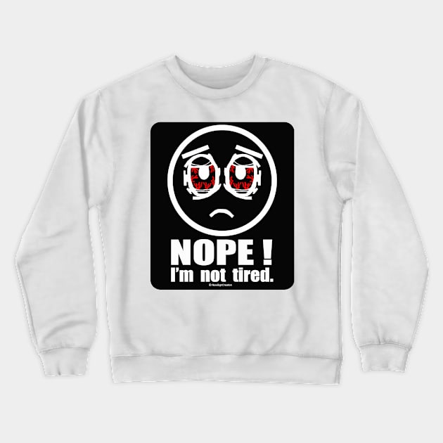 Nope! I'm not Tired Crewneck Sweatshirt by NewSignCreation